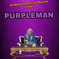 Purple Man - No Mash up the Dance Hall Business