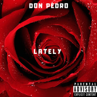 Don Pedro - Lately (Explicit)