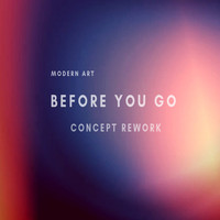 Modern Art - Before You Go (Concept Rework)