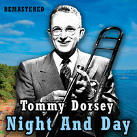 Tommy Dorsey - Night and Day (Remastered)