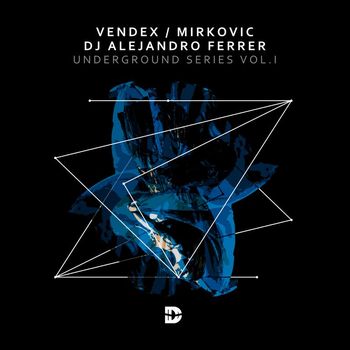 Mirkovic, Vendex, Dj Alejandro Ferrer - Underground Series Vol. 1
