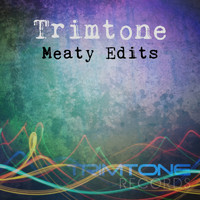 Trimtone - Meaty Edits