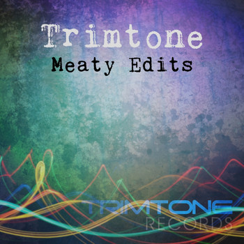 Trimtone - Meaty Edits