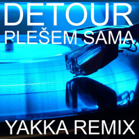 Detour - Plešem Sama (Yakka Remix)