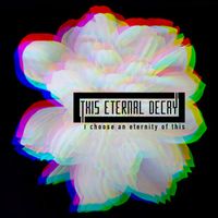 This Eternal Decay - I Choose an Eternity of This (Explicit)