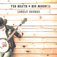 Ted Heath & His Music - Lonely Sounds