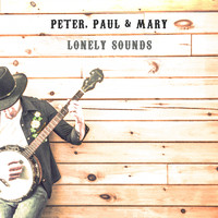 Peter, Paul & Mary - Lonely Sounds