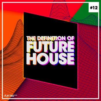 Various Artists - The Definition Of Future House, Vol. 12