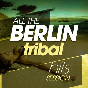 Various Artists - All the Berlin Tribal Hits Session