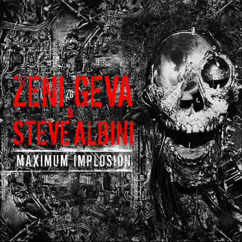 Zeni Geva  &  Steve Albini - Maximum Implosion