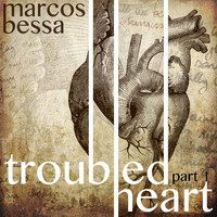 Marcos Bessa - Troubled Heart, Pt. 1