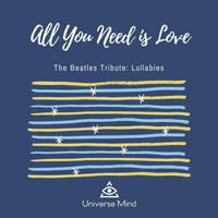 Universe Mind - All You Need Is Love (The Beatles Tribute: Lullabies)