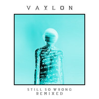 Vaylon - Still so Wrong