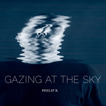Philip K - Gazing at the Sky