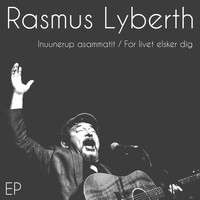 Rasmus Lyberth - Inuunerup Asammatit / For Livet Elsker Dig