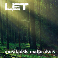 LET - Musikalsk Malpraksis