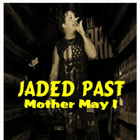 Jaded Past - Mother May I