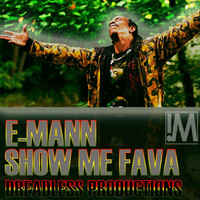 E-MANN - Show Me Fava