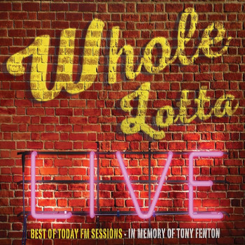 Various Artists - Whole Lotta Live. Best of Today FM Sessions.