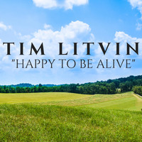 Tim Litvin - Happy to Be Alive