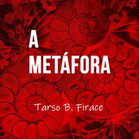 Tarso Firace - A Metáfora