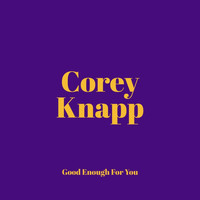 Corey Knapp - Good Enough for You (Explicit)