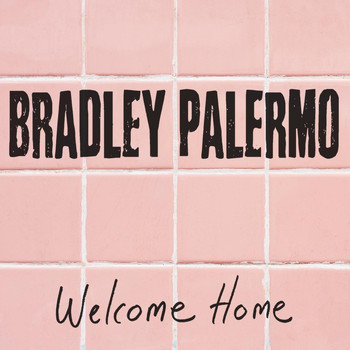 Bradley Palermo - Welcome Home (Explicit)