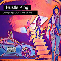 Hustle King - Jumping out the Whip (Explicit)