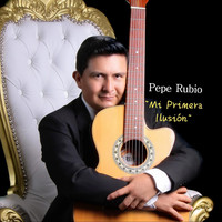 Pepe Rubio - Mi Primera Ilusión