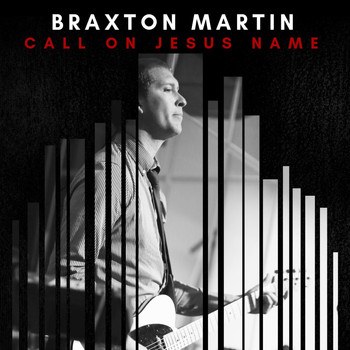 Braxton Martin - Call on Jesus Name