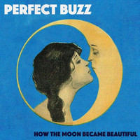 Perfect Buzz - How the Moon Became Beautiful