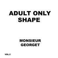 Monsieur Georget - Adult Only Shape Vol 2