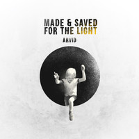 Arvid - Made and Saved for the Light