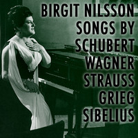Birgit Nilsson - Songs by Schubert Wagner Strauss Grieg Sibelius