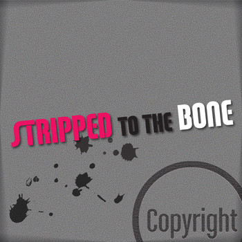 Copyright - Stripped to the Bone