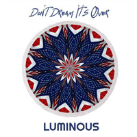 Luminous - Don't Dream Its Over