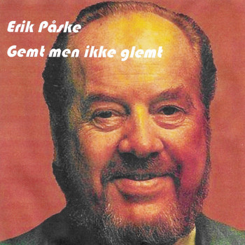 Erik Påske - Gemt men ikke glemt