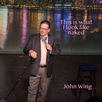 John Wing - This is What I Look Like Naked (Explicit)