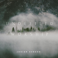 Josiah Deroos - Undefiled Worship