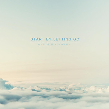 Westrin & Mowry - Start by Letting Go