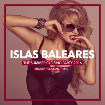Various Artists - Islas Baleares - The Summer Closing Party 2016 (30 Deep House Anthems)