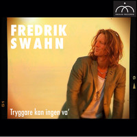 Fredrik Swahn - Tryggare Kan Ingen Va'