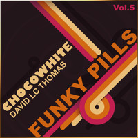 DAVID LC THOMAS - Chocowhite, Vol. 5 (Funky Pills)