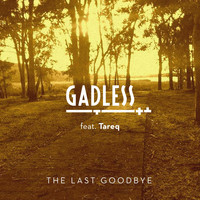 Gadless - The Last Goodbye (feat. Tareq) (Explicit)