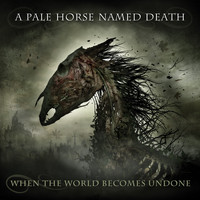 A Pale Horse Named Death - When the World Becomes Undone (Explicit)
