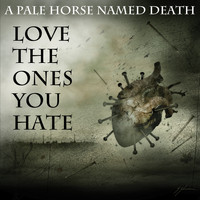 A Pale Horse Named Death - Love the Ones You Hate (Explicit)