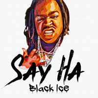 Black Ice - Say Ha (Explicit)