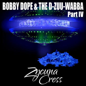 Zycuna Cress - Bobby Dope & The D-Zuu-Wabba Part IV (Explicit)