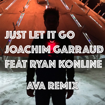 Joachim Garraud - Just Let It Go (Ava Remix)