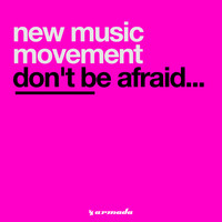 New Music Movement - Don't Be Afraid...